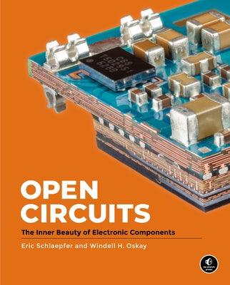 Open Circuits: The Inner Beauty of Electronic Components - Hardcover | Diverse Reads