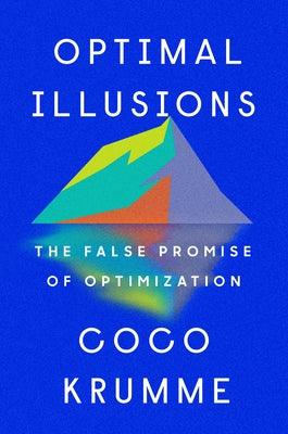 Optimal Illusions: The False Promise of Optimization - Hardcover | Diverse Reads