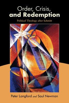 Order, Crisis, and Redemption: Political Theology after Schmitt - Paperback | Diverse Reads