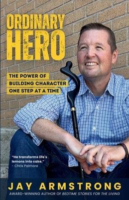 Ordinary Hero: The Power of Building Character One Step at a Time - Paperback | Diverse Reads