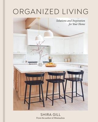 Organized Living: Solutions and Inspiration for Your Home [A Home Organization Book] - Hardcover | Diverse Reads
