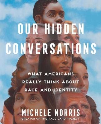 Our Hidden Conversations: What Americans Really Think about Race and Identity - Hardcover | Diverse Reads