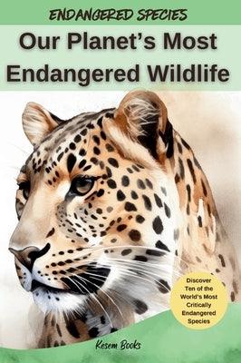 Our Planet's Most Endangered Wildlife - Hardcover | Diverse Reads