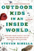 Outdoor Kids in an Inside World: Getting Your Family Out of the House and Radically Engaged with Nature - Hardcover | Diverse Reads