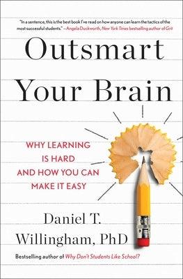 Outsmart Your Brain: Why Learning Is Hard and How You Can Make It Easy - Hardcover | Diverse Reads