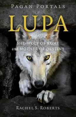 Pagan Portals - Lupa: She-Wolf of Rome and Mother of Destiny - Paperback | Diverse Reads