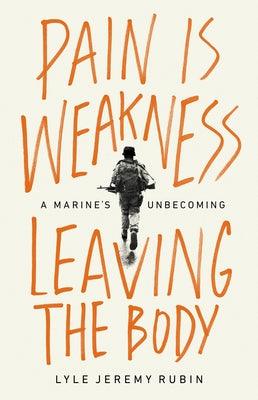 Pain Is Weakness Leaving the Body: A Marine's Unbecoming - Hardcover | Diverse Reads