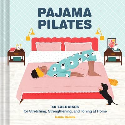 Pajama Pilates: 40 Exercises for Stretching, Strengthening, and Toning at Home - Hardcover | Diverse Reads