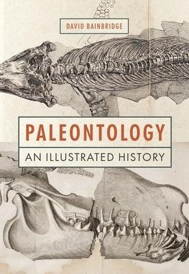 Paleontology: An Illustrated History - Hardcover | Diverse Reads