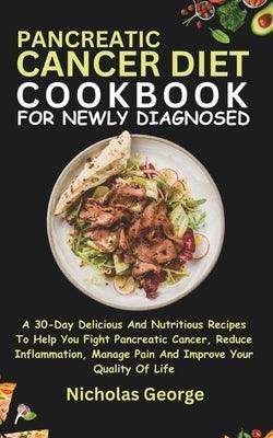 Pancreatic Cancer Diet Cookbook for Newly Diagnosed: A 30-Day Delicious And Nutritious Recipes To Help You Fight Pancreatic Cancer, Reduce Inflammatio - Paperback | Diverse Reads