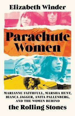 Parachute Women: Marianne Faithfull, Marsha Hunt, Bianca Jagger, Anita Pallenberg, and the Women Behind the Rolling Stones - Hardcover | Diverse Reads