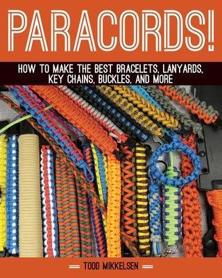 Paracord!: How to Make the Best Bracelets, Lanyards, Key Chains, Buckles, and More - Hardcover | Diverse Reads