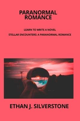 Paranormal Romance Learn to write a novel: Stellar Encounters: A Paranormal Romance Between Two Worlds Capturing the essence of a transcendent love st - Paperback | Diverse Reads