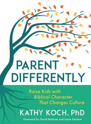Parent Differently: Raise Kids with Biblical Character That Changes Culture - Paperback | Diverse Reads