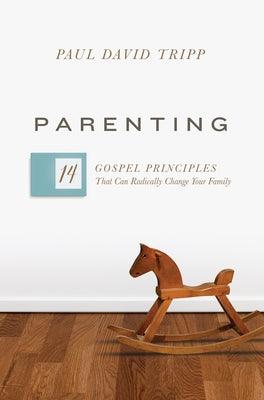 Parenting: 14 Gospel Principles That Can Radically Change Your Family - Hardcover | Diverse Reads