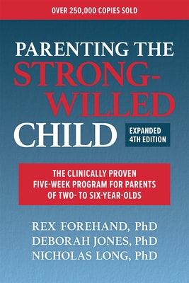 Parenting the Strong-Willed Child, Expanded Fourth Edition: The Clinically Proven Five-Week Program for Parents of Two- To Six-Year-Olds - Paperback | Diverse Reads