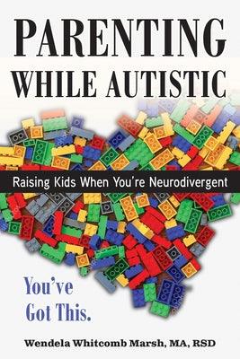 Parenting While Autistic: Raising Kids When You're Neurodivergent - Paperback | Diverse Reads