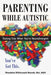 Parenting While Autistic: Raising Kids When You're Neurodivergent - Paperback | Diverse Reads
