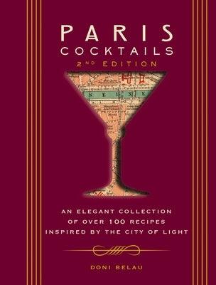 Paris Cocktails, Second Edition: An Elegant Collection of Over 100 Recipes Inspired by the City of Light - Hardcover | Diverse Reads