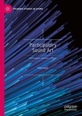Participatory Sound Art: Technologies, Aesthetics, Politics - Hardcover | Diverse Reads