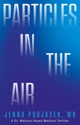 Particles in the Air: A Dr. Mallory Hayes Medical Thriller - Hardcover | Diverse Reads