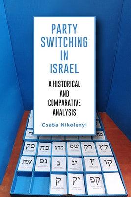 Party Switching in Israel: A Historical and Comparative Analysis - Paperback | Diverse Reads