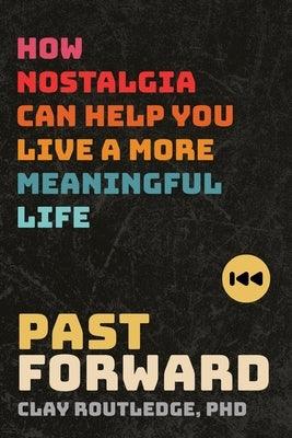 Past Forward: How Nostalgia Can Help You Live a More Meaningful Life - Paperback | Diverse Reads
