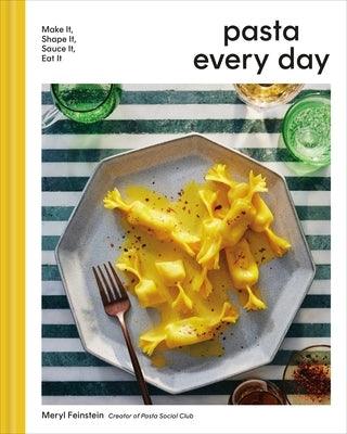 Pasta Every Day: Make It, Shape It, Sauce It, Eat It - Hardcover | Diverse Reads