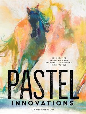 Pastel Innovations: 60+ Creative Techniques and Exercises for Painting with Pastels - Hardcover | Diverse Reads