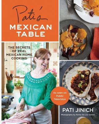 Pati's Mexican Table: The Secrets of Real Mexican Home Cooking - Hardcover | Diverse Reads
