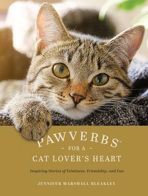 Pawverbs for a Cat Lover's Heart: Inspiring Stories of Feistiness, Friendship, and Fun - Hardcover | Diverse Reads