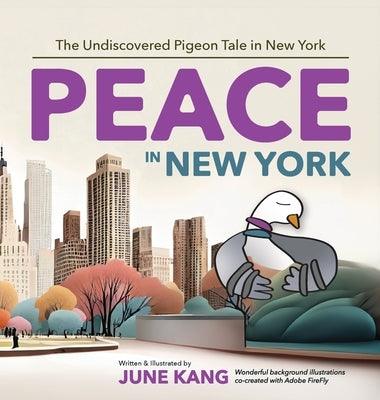 Peace in New York: The Undiscovered Pigeon Tale in New York - Hardcover | Diverse Reads