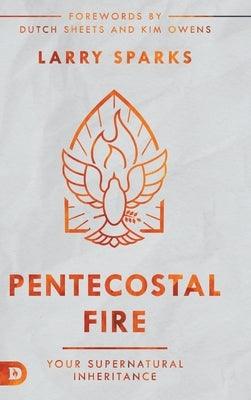 Pentecostal Fire: Your Supernatural Inheritance - Hardcover | Diverse Reads