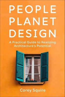 People, Planet, Design: A Practical Guide to Realizing Architecture's Potential - Paperback | Diverse Reads
