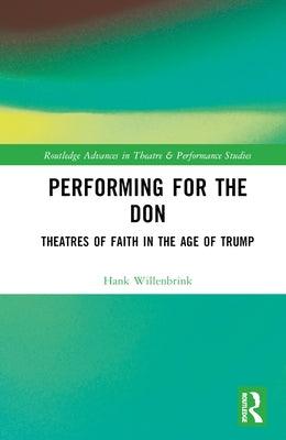 Performing for the Don: Theaters of Faith in the Trump Era - Hardcover | Diverse Reads