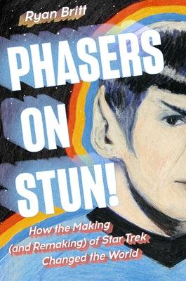 Phasers on Stun!: How the Making (and Remaking) of Star Trek Changed the World - Hardcover | Diverse Reads