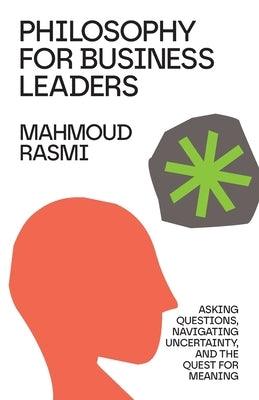 Philosophy for Business Leaders: Asking Questions, Navigating Uncertainty, and the Quest for Meaning - Paperback | Diverse Reads