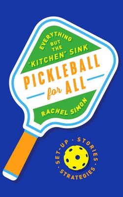 Pickleball for All: Everything But the Kitchen Sink - Hardcover | Diverse Reads