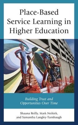 Place-Based Service Learning in Higher Education: Building Trust and Opportunities Over Time - Hardcover | Diverse Reads