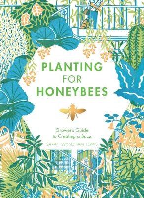 Planting for Honeybees: The Grower's Guide to Creating a Buzz - Hardcover | Diverse Reads