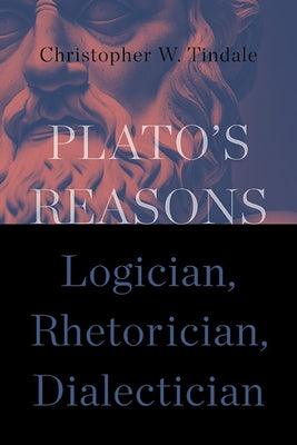 Plato's Reasons: Logician, Rhetorician, Dialectician - Hardcover | Diverse Reads