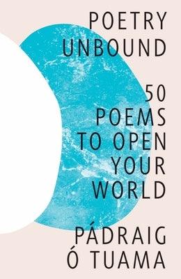 Poetry Unbound: 50 Poems to Open Your World - Hardcover | Diverse Reads