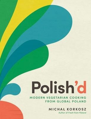 Polish'd: Modern Vegetarian Cooking from Global Poland - Hardcover | Diverse Reads