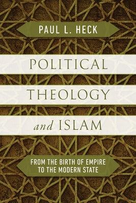Political Theology and Islam: From the Birth of Empire to the Modern State - Hardcover | Diverse Reads
