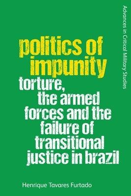 Politics of Impunity: Torture, the Armed Forces and the Failure of Justice in Brazil - Paperback | Diverse Reads
