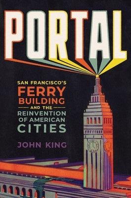 Portal: San Francisco's Ferry Building and the Reinvention of American Cities - Hardcover | Diverse Reads
