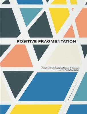 Positive Fragmentation: From the Collections of Jordan D. Schnitzer and His Family Foundation - Hardcover | Diverse Reads