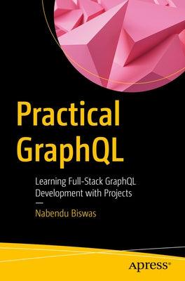 Practical Graphql: Learning Full-Stack Graphql Development with Projects - Paperback | Diverse Reads