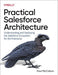 Practical Salesforce Architecture: Understanding and Deploying the Salesforce Ecosystem for the Enterprise - Paperback | Diverse Reads