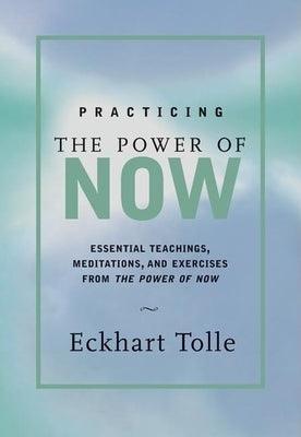 Practicing the Power of Now: Meditations, Exercises, and Core Teachings for Living the Liberated Life - Hardcover | Diverse Reads
